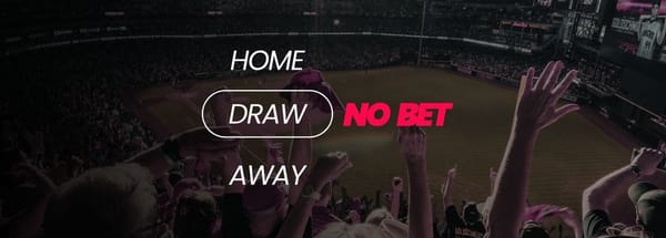 Quais as Diferenças Entre Draw No Bet, Home No Bet e Away No Bet?